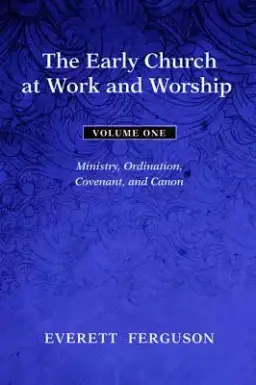 The Early Church at Work and Worship - Volume 1