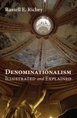 Denominationalism Illustrated and Explained