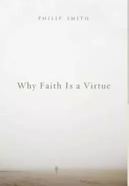 Why Faith Is a Virtue