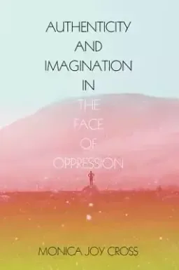 Authenticity and Imagination in the Face of Oppression