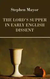 The Lord's Supper in Early English Dissent