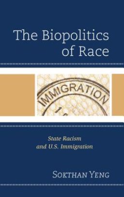 The Biopolitics of Race : State Racism and U.S. Immigration