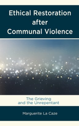 Ethical Restoration after Communal Violence: The Grieving and the Unrepentant