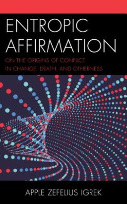 Entropic Affirmation: On the Origins of Conflict in Change, Death, and Otherness