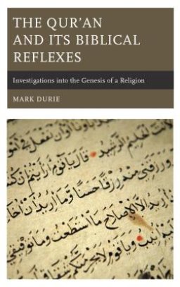 The Qur'an and Its Biblical Reflexes: Investigations Into the Genesis of a Religion