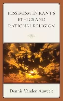 Pessimism In Kant's Ethics And Rational Religion