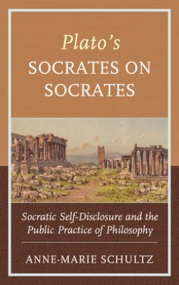 Plato's Socrates on Socrates: Socratic Self-Disclosure and the Public Practice of Philosophy