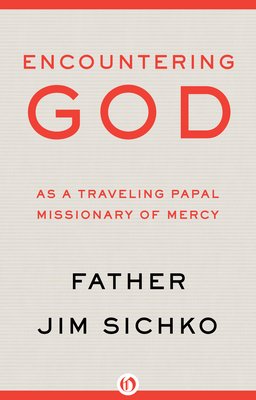 Encountering God: As a Traveling Papal Missionary of Mercy