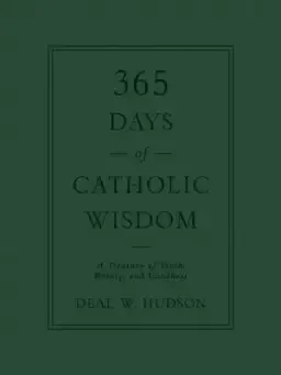 365 Days of Catholic Wisdom: A Treasury of Truth, Beauty, and Goodness