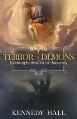 Terror of Demons: Reclaiming Traditional Catholic Masculinity