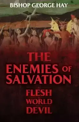 The Enemies of Salvation: The Flesh, the World, and the Devil