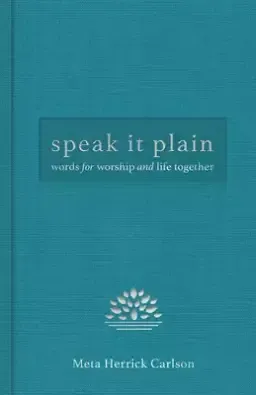 Speak It Plain: Words for Worship and Life Together