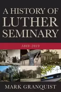 A History of Luther Seminary: 1869-2019