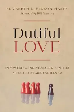 Dutiful Love: Empowering Individuals and Families Affected by Mental Illness