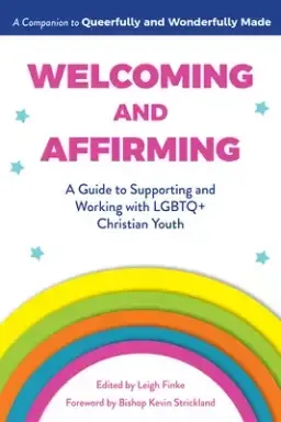 Welcoming and Affirming: A Guide to Supporting and Working with LGBTQ+ Christian Youth