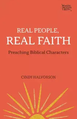 Real People, Real Faith: Preaching Biblical Characters