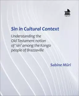 Sin in Cultural Context: Understanding the Old Testament Notion of 'Sin' Among the Kongo People of Brazzaville