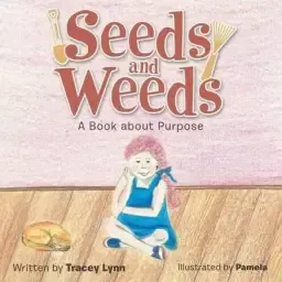 Seeds and Weeds: A Book about Purpose