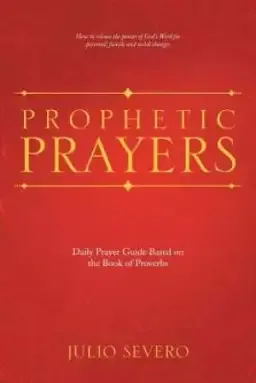 Prophetic Prayers: Daily Prayer Guide Based on the Book of Proverbs