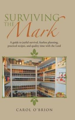 Surviving the Mark: A Guide to Joyful Survival, Fearless Planning, Practical Recipes, and Quality Time with the Lord