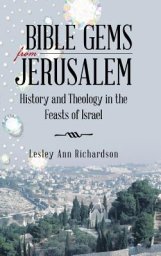 Bible Gems from Jerusalem: History and Theology in the Feasts of Israel