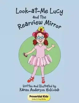 Look-at-Me Lucy and the Rearview Mirror: Proverbial Kids