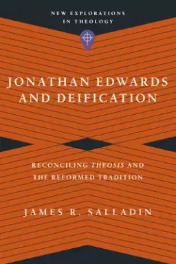 Jonathan Edwards and Deification: Reconciling Theosis and the Reformed Tradition