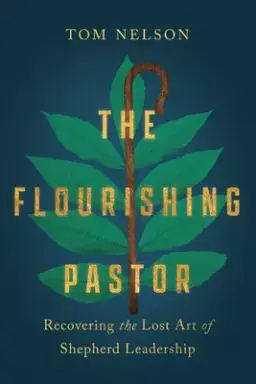 The Flourishing Pastor: Recovering the Lost Art of Shepherd Leadership