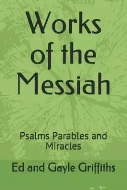 Works of the Messiah: Psalms, Parables and Miracles