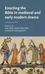 Enacting The Bible In Medieval And Early Modern Drama