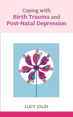 Coping with Birth Trauma and Postnatal Depression