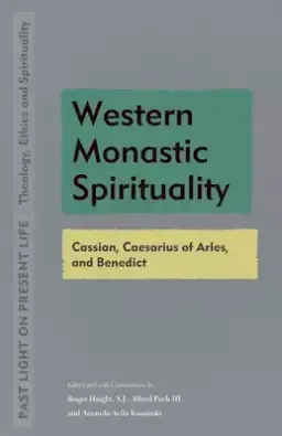 Western Monastic Spirituality: Cassian, Caesarius of Arles, and Benedict