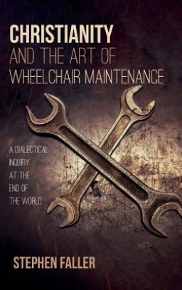 Christianity and the Art of Wheelchair Maintenance