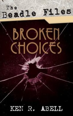 The Beadle Files: Broken Choices