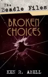 The Beadle Files: Broken Choices