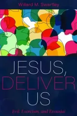 Jesus, Deliver Us: Evil, Exorcism, and Exousiai