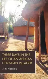 Three Days in the Life of an African Christian Villager