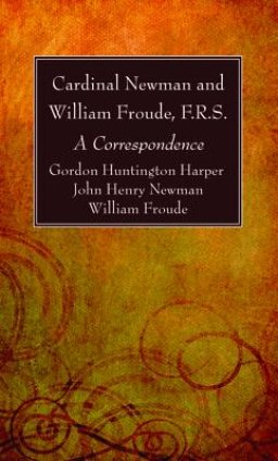 Cardinal Newman and William Froude, F.R.S.