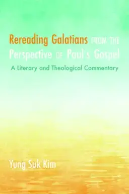 Rereading Galatians from the Perspective of Paul's Gospel