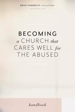 Becoming a Church that Cares Well for the Abused