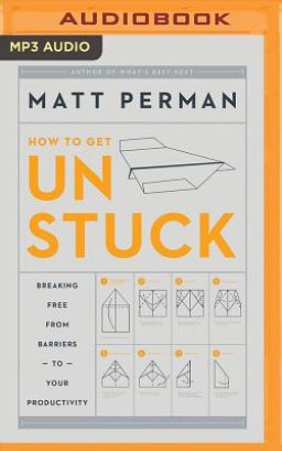 How to Get Unstuck: Breaking Free from Barriers to Your Productivity