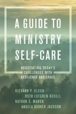 A Guide to Ministry Self-Care: Negotiating Today's Challenges with Resilience and Grace