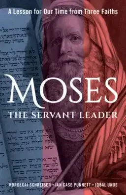 How Millennials Can Lead Us Out of the Mess We're In: A Jew, a Muslim, and a Christian Share Leadership Lessons from the Life of Moses