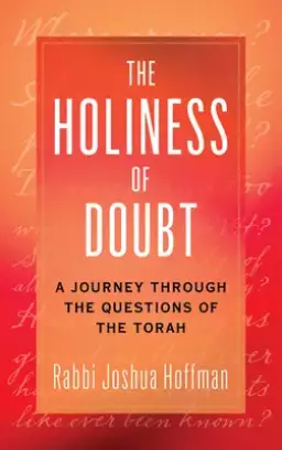 The Holiness of Doubt: A Journey Through the Questions of the Torah