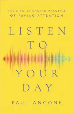 Listen to Your Day: The Life-Changing Practice of Paying Attention