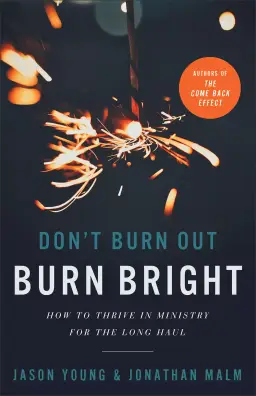 Don't Burn Out, Burn Bright: How to Thrive in Ministry for the Long Haul