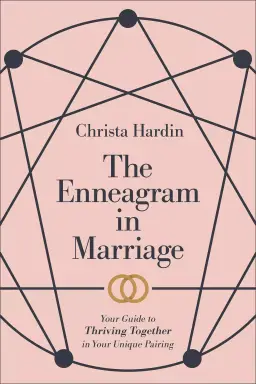 The Enneagram in Marriage: Your Guide to Thriving Together in Your Unique Pairing