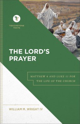 The Lord's Prayer: Matthew 6 and Luke 11 for the Life of the Church