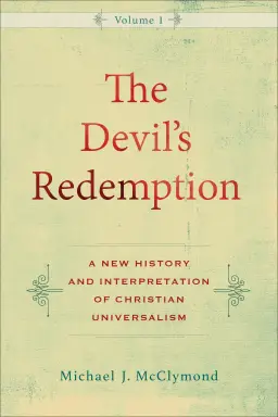 The Devil's Redemption: A New History and Interpretation of Christian Universalism