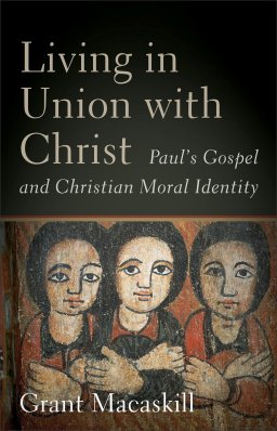 Living in Union with Christ: Paul's Gospel and Christian Moral Identity